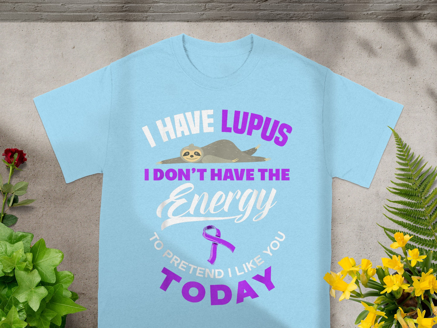 I Have Lupus Don't Have The Energy To Pretend T-shirt
