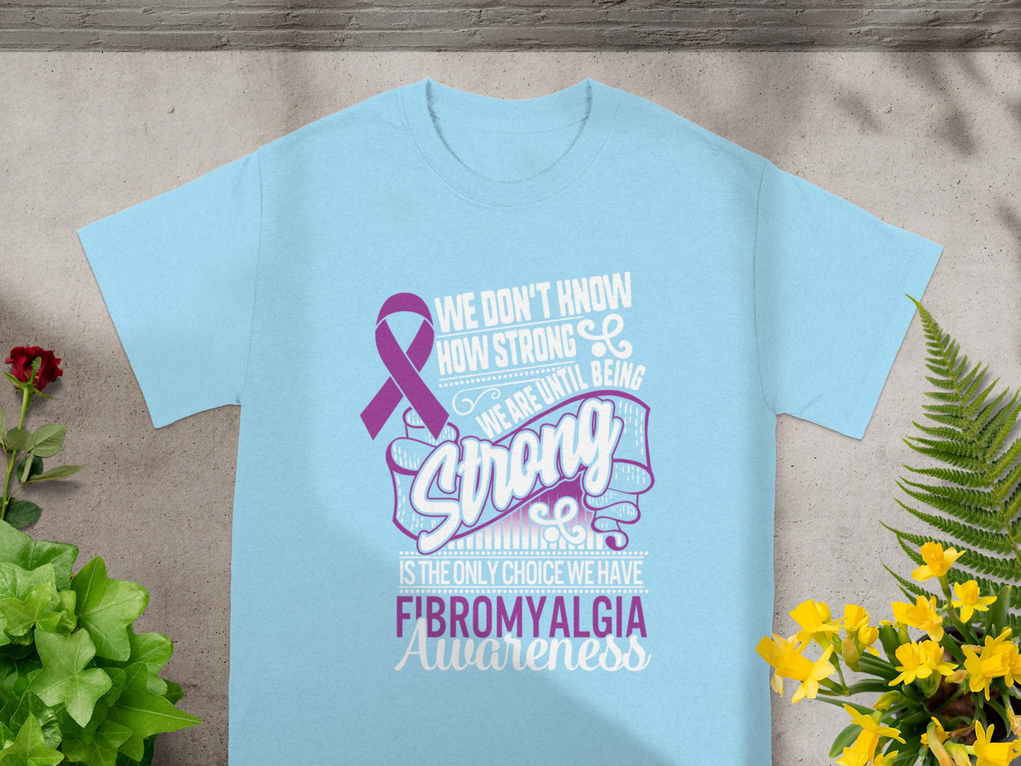 We Don't Know How Strong We Are Fibromyalgia Awareness Shirt
