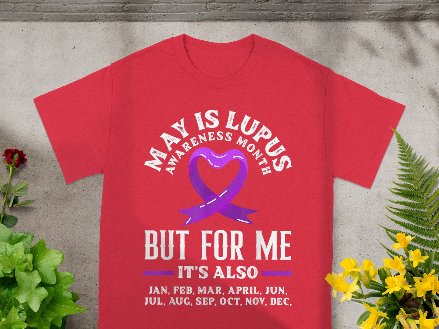 May Is Lupus Awareness Month But For Me It's Also Shirt