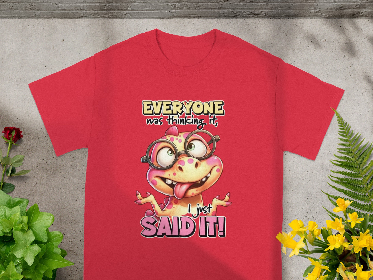 Everyone Was Thinking It I Just Said It T-shirt