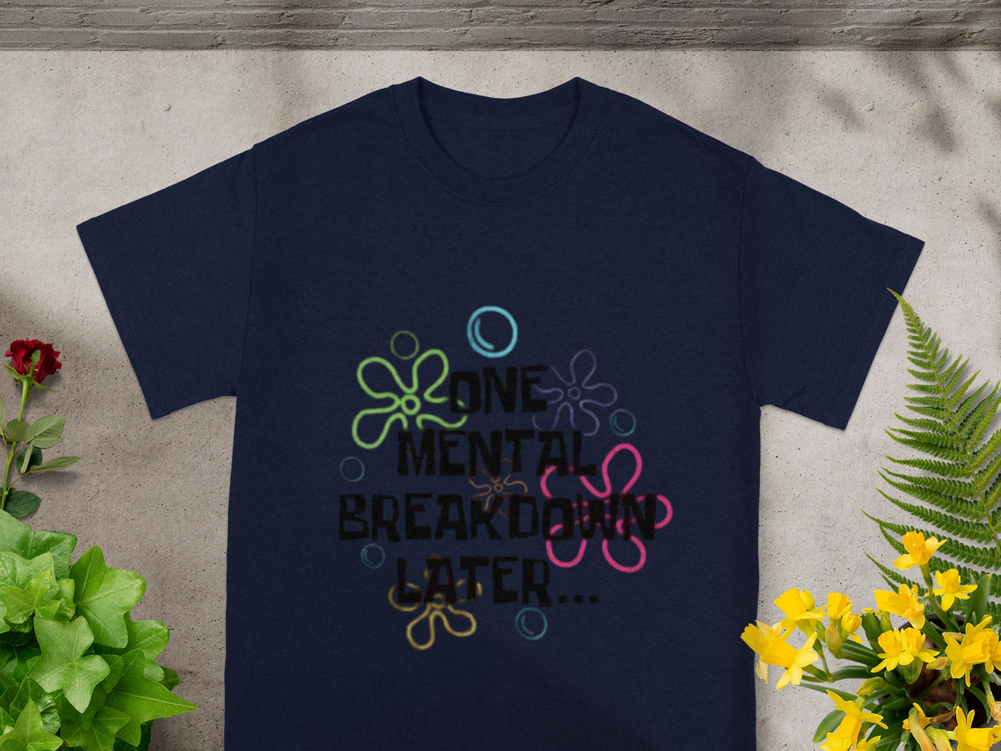 One Mental Breakdown Later Graphic T-shirt