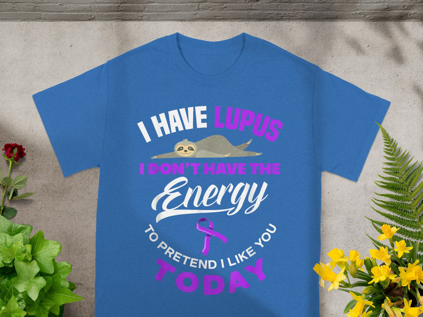 I Have Lupus Don't Have Energy To Pretend Today Shirt