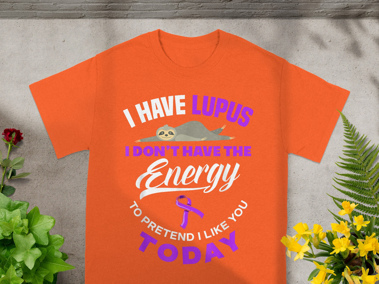 I Have Lupus Don't Have Energy To Pretend I Like You Today Tee