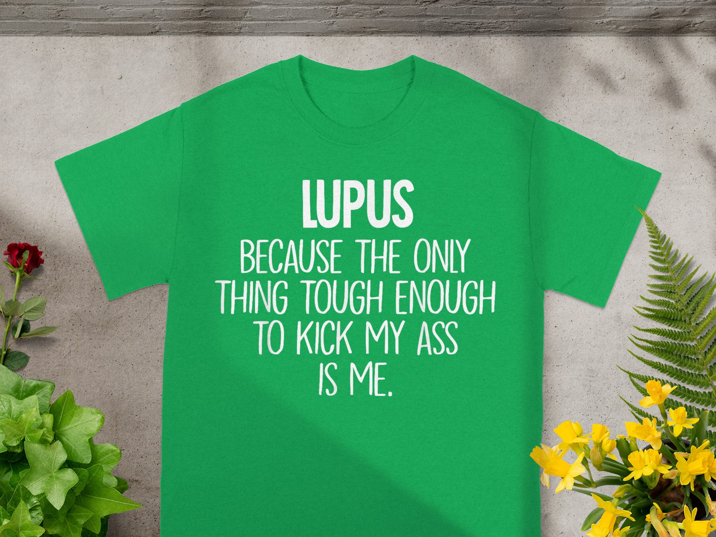 Lupus Because Only Thing Tough Enough to Kick My Ass T-shirt