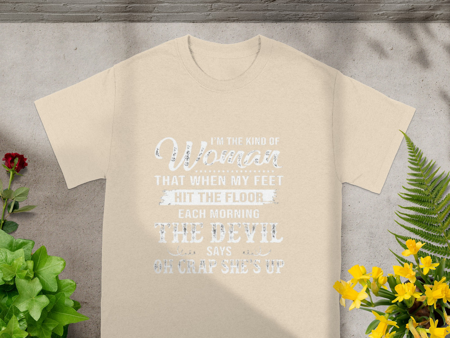 I'm the Kind of Woman That When My Feet Hit the Floor Shirt
