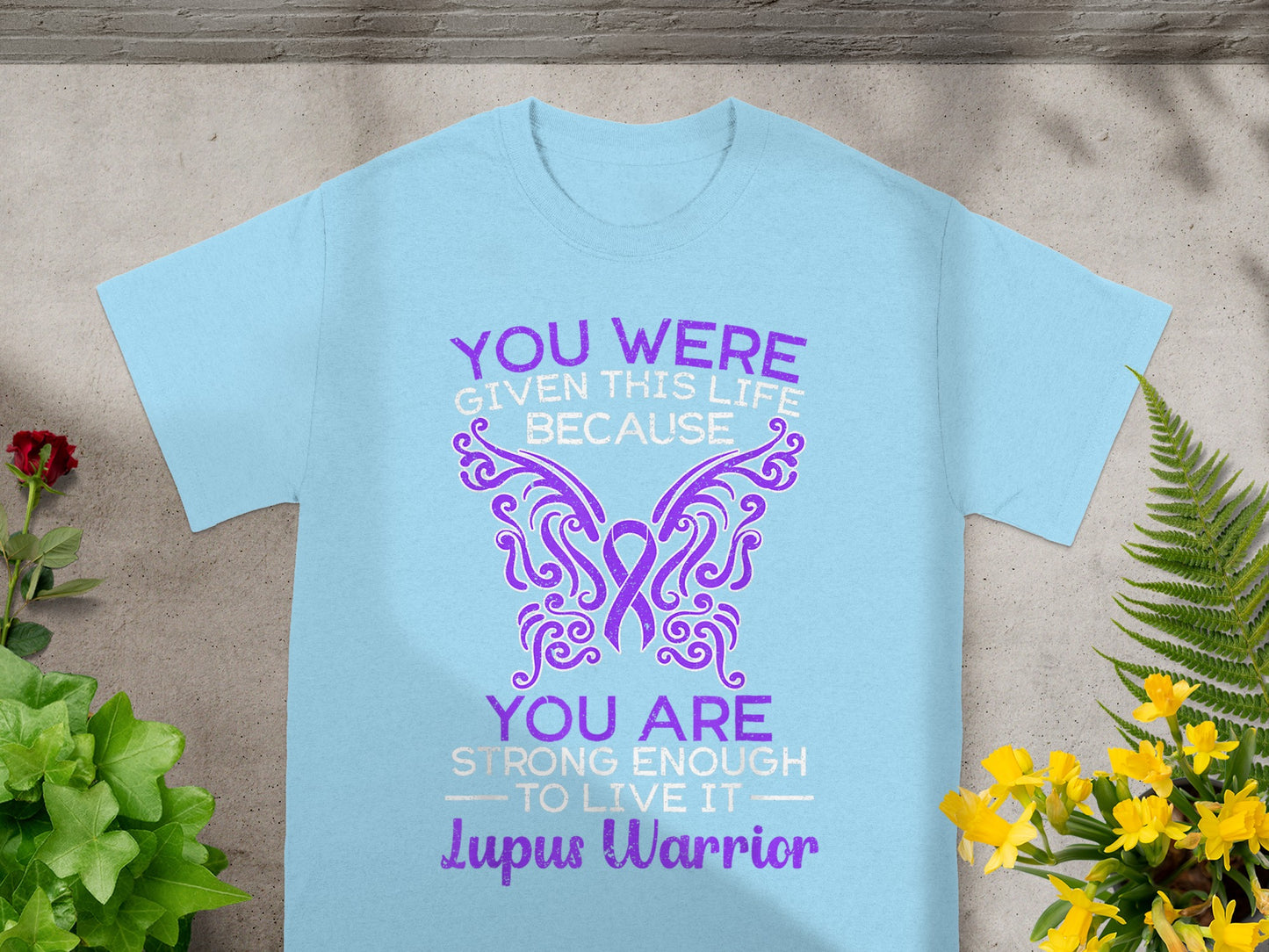 You Were Given This Life Lupus Warrior T-shirt