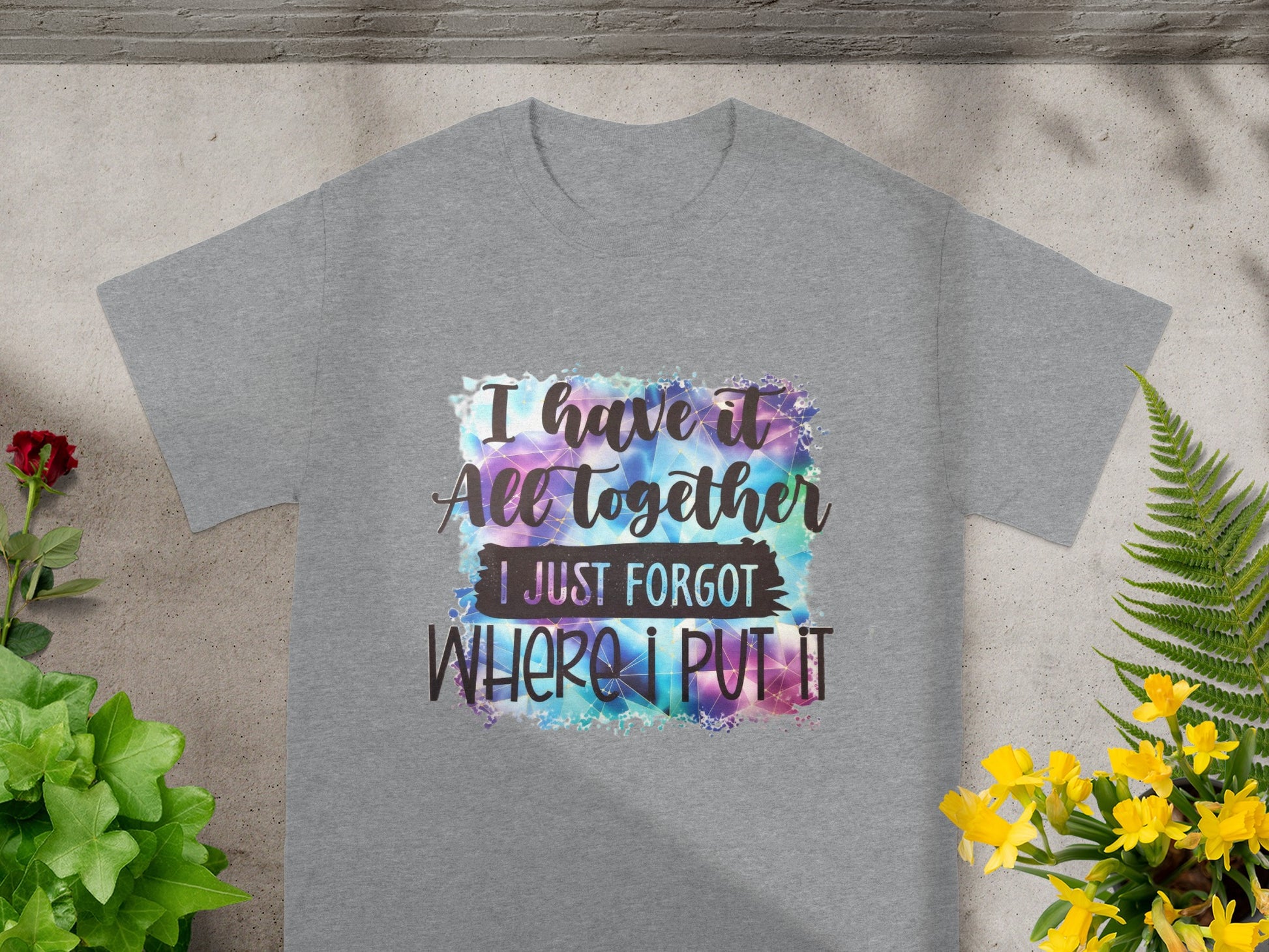I Have It All Together Forgot Where I Put It T-Shirt