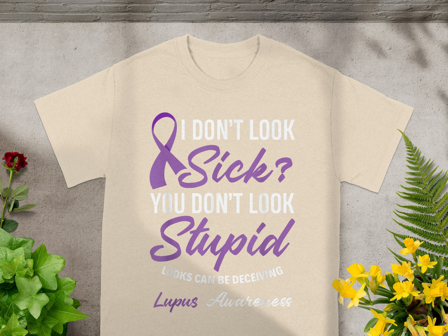 I Don't Look Sick You Don't Look Stupid Lupus Awareness Product