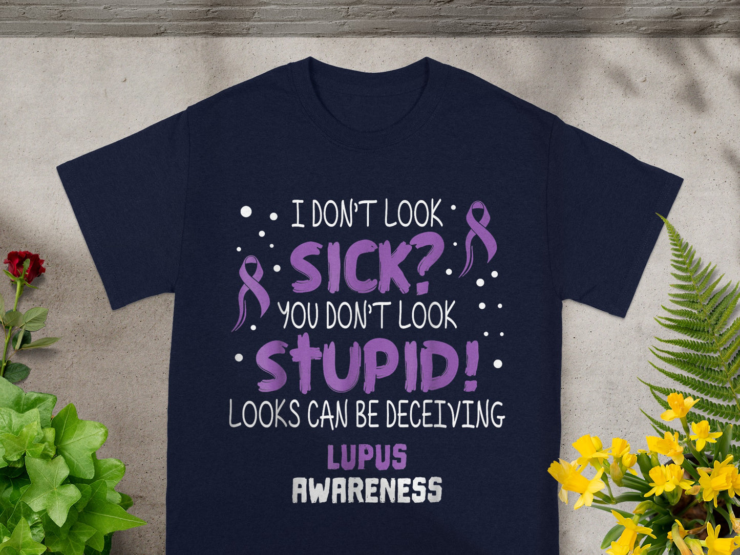 I Don't Look Sick You Don't Look Stupid Lupus Awareness Shirt