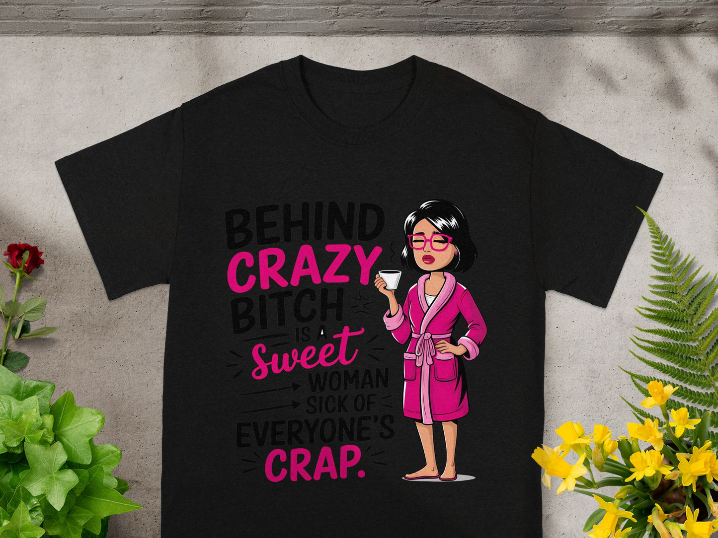 Behind Crazy Bitch Is A Sweet Woman T-Shirt