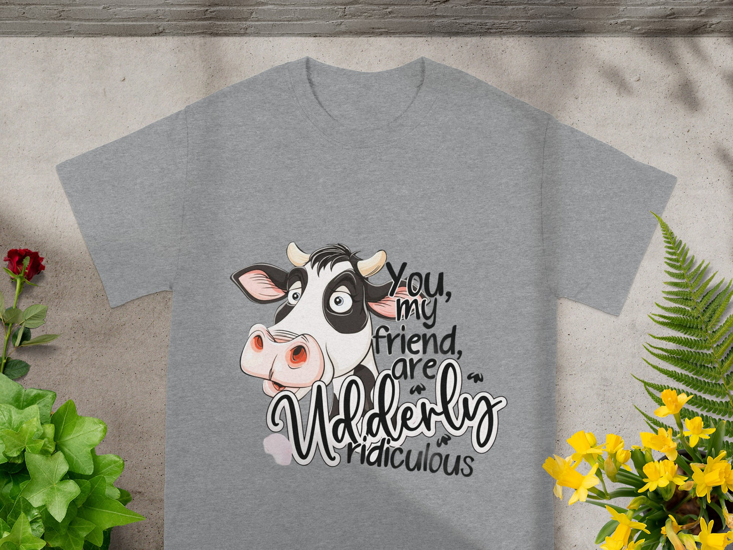 You My Friend Are Udderly Ridiculous T-shirt