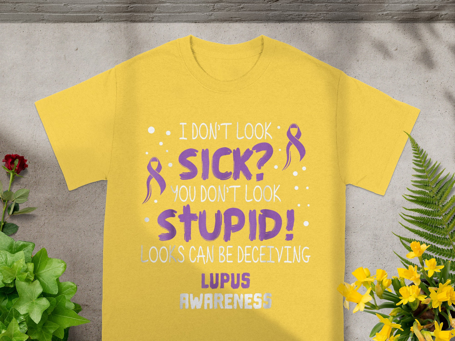 I Don't Look Sick You Don't Look Stupid Lupus Awareness Shirt