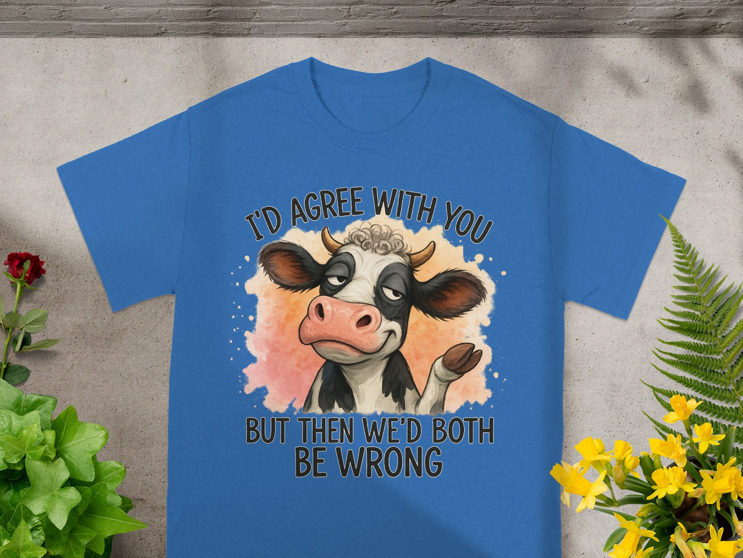 Blue t-shirt with graphic of a cow and text that reads "I'd agree with you but then we'd both be wrong."