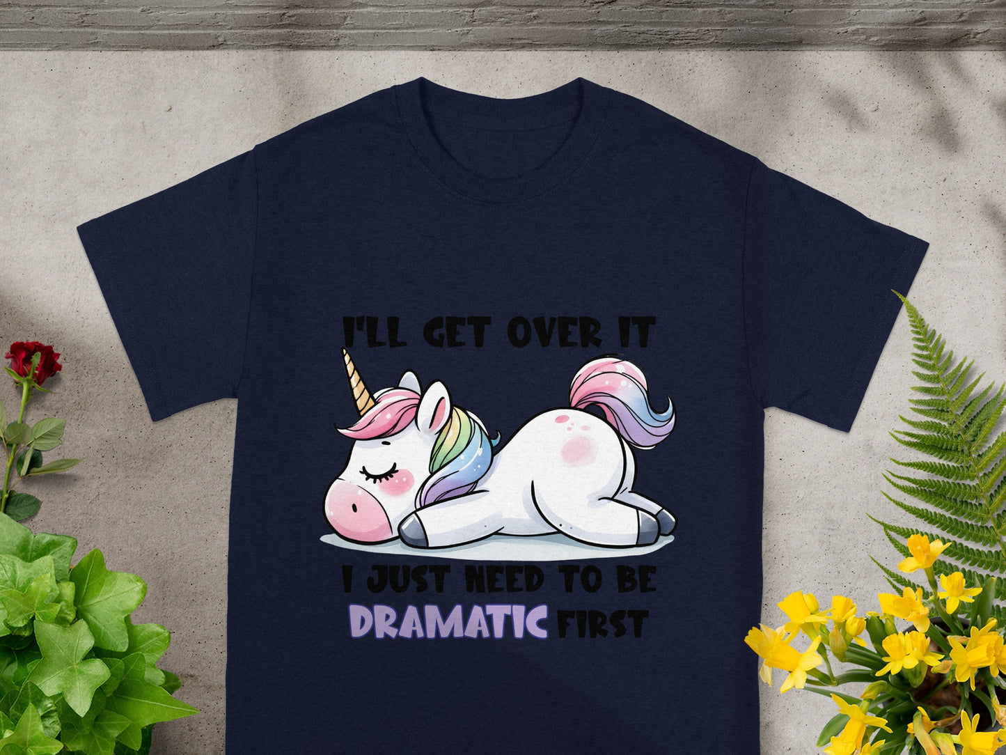 I'll Get Over It I Just Need To Be Dramatic First Shirt