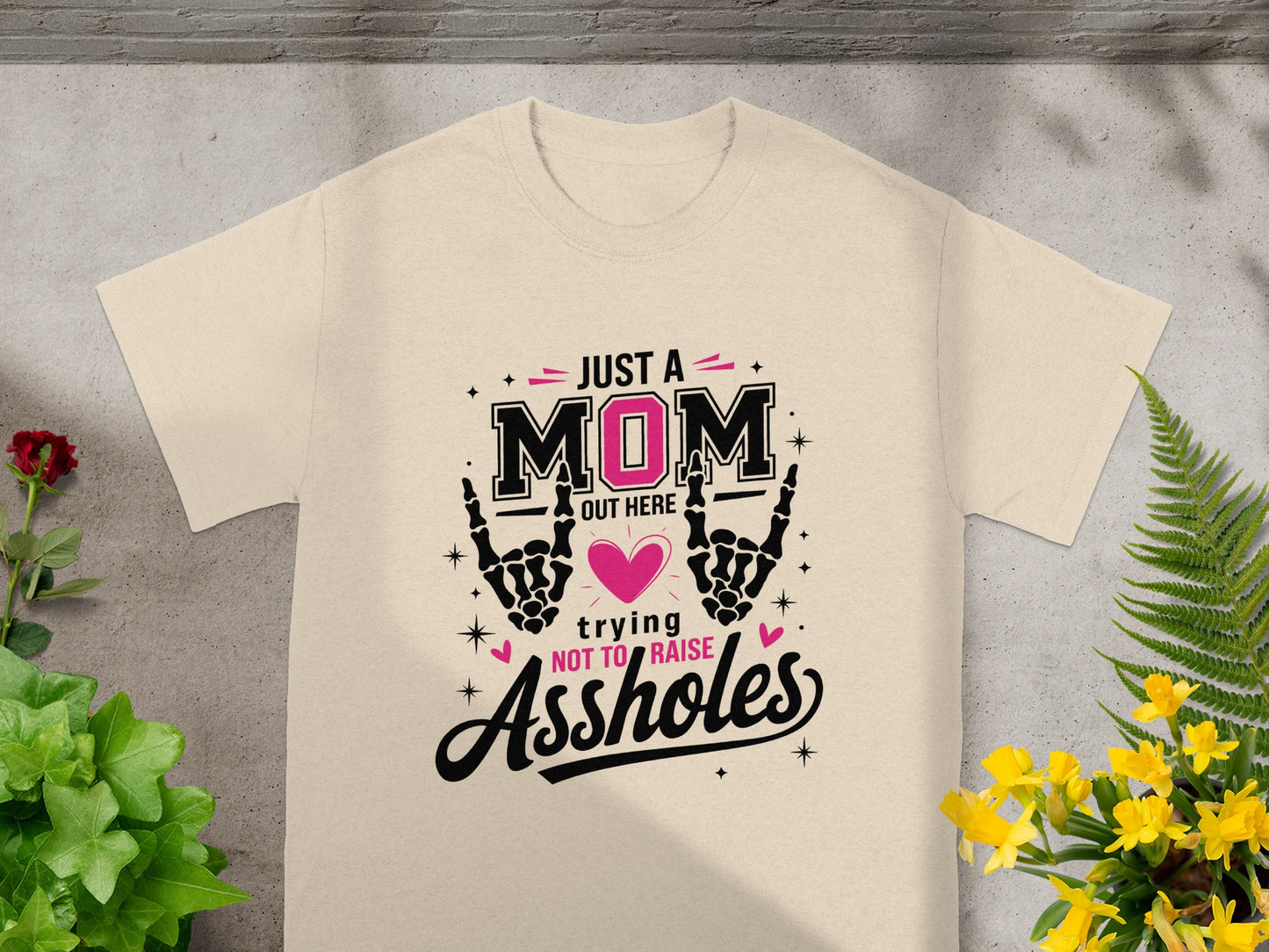 Just A Mom Out Here Trying Not To Raise Assholes Shirt