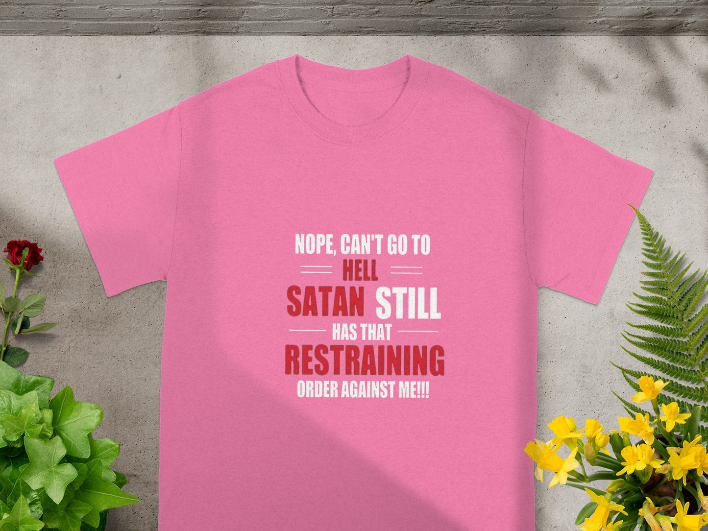 Nope Can't Go to Hell Satan Still Has That Restraining Shirt