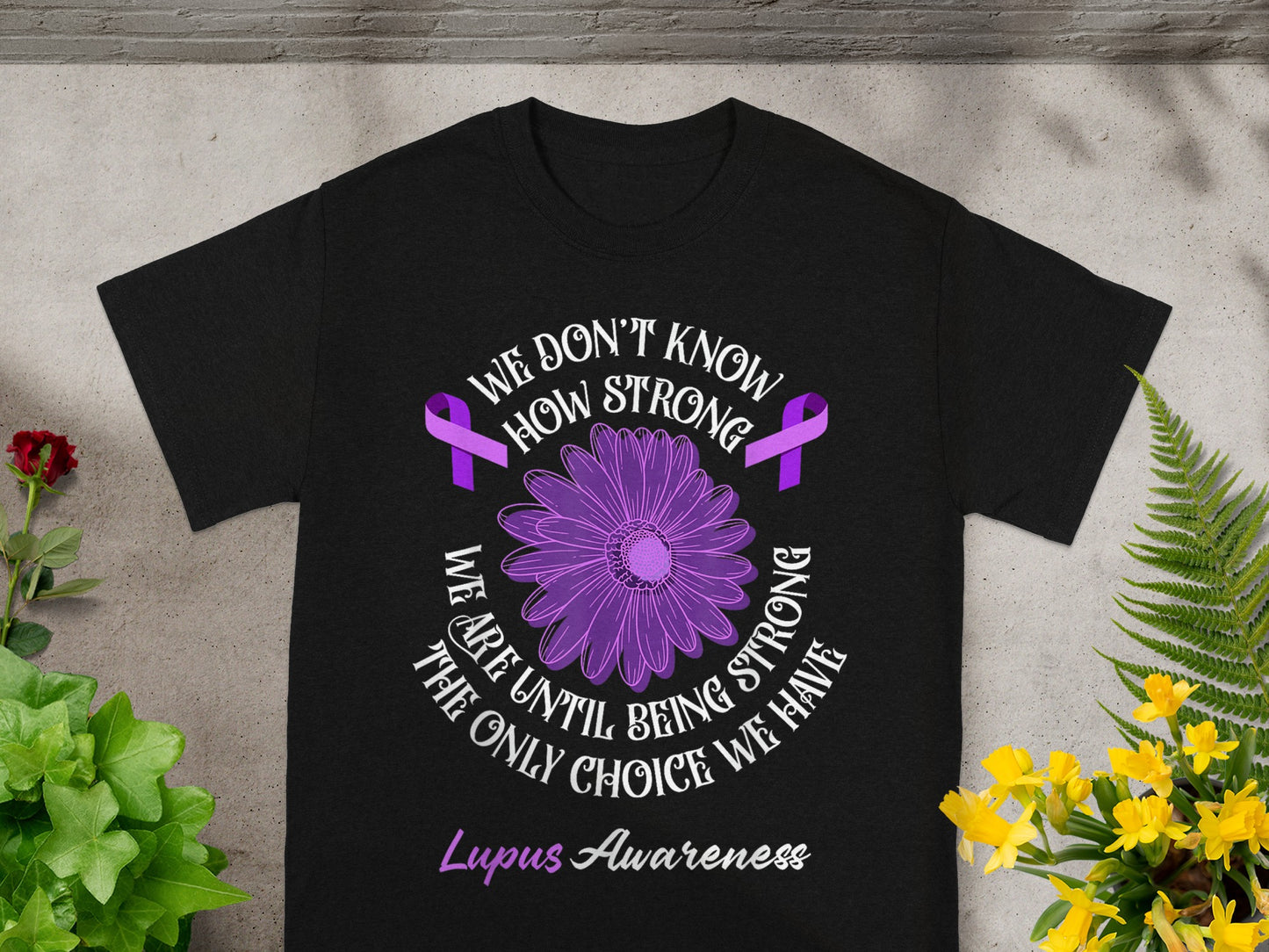 We Don't Know How Strong Lupus Awareness T-Shirt