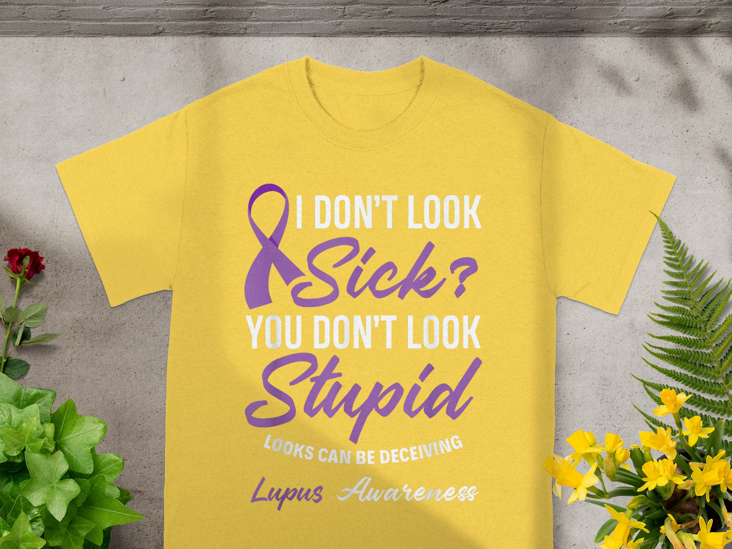 I Don't Look Sick You Don't Look Stupid Lupus Awareness Shirt