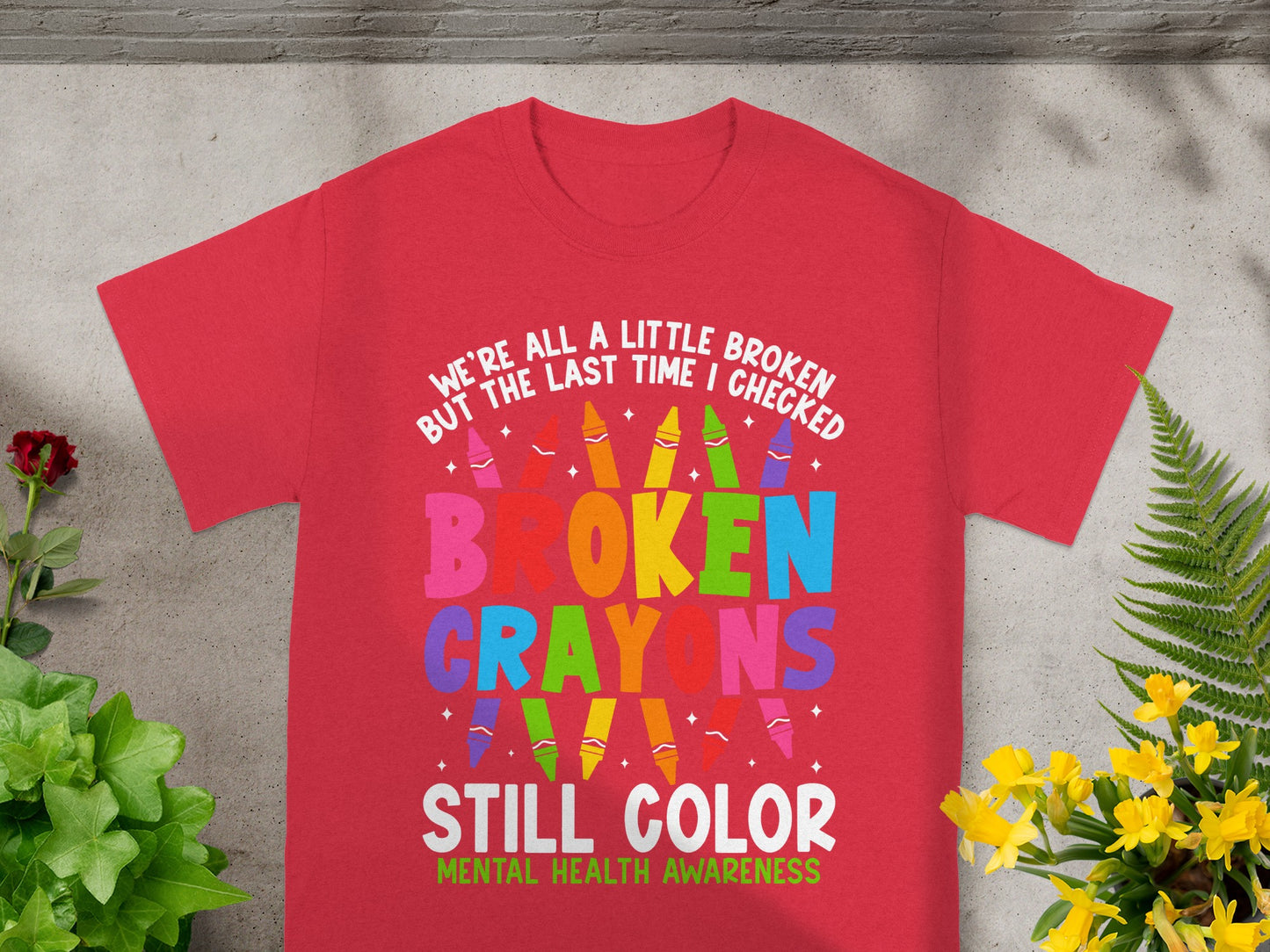 Broken Crayons Still Color Mental Health Awareness Shirt