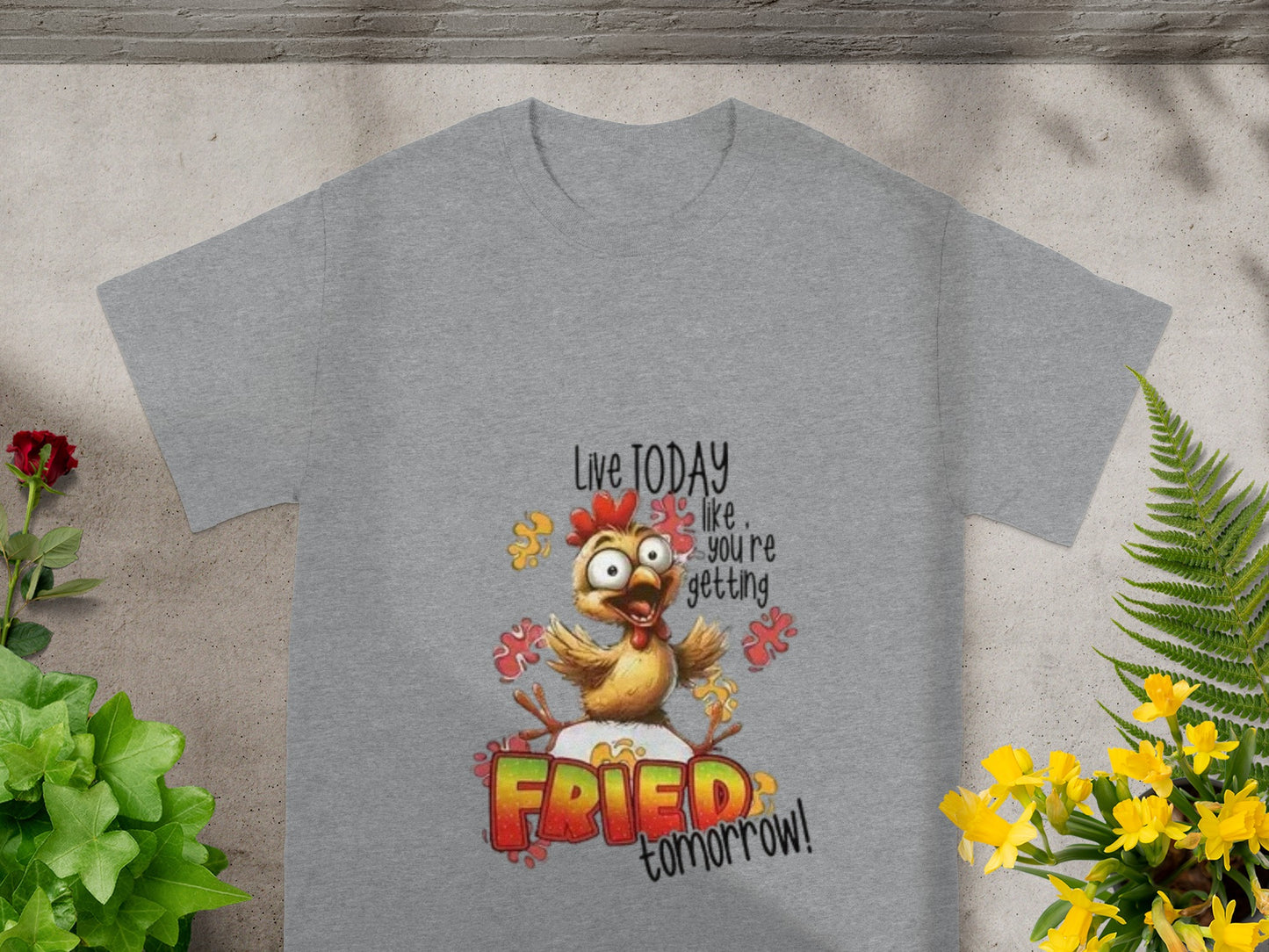 Live Today Like You're Getting Fried Tomorrow T-shirt