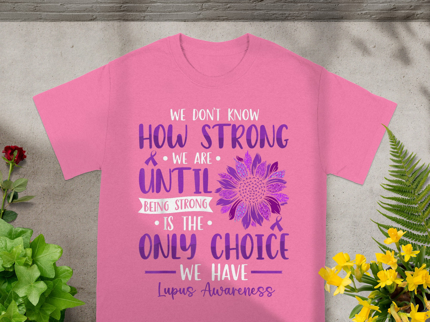 Lupus Awareness We Don't Know How Strong We Are Shirt