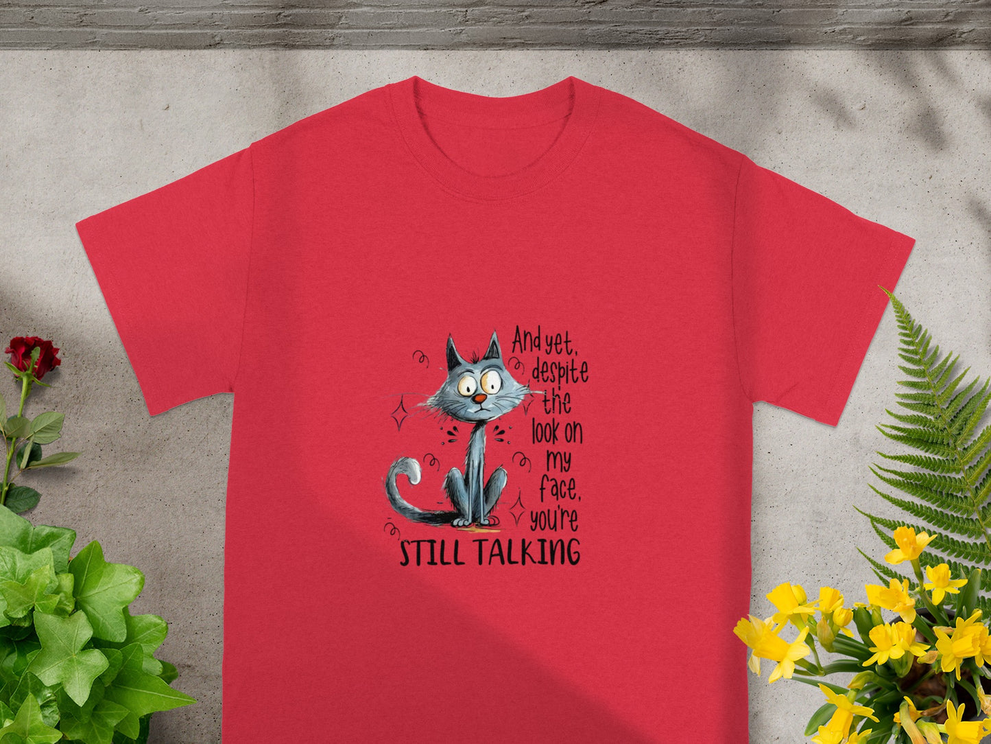 And Yet Despite The Look On My Face You're Still Talking Shirt